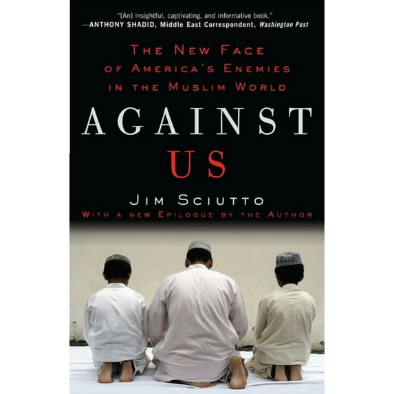 Against Us: The New Face of America's Enemies in the Muslim World, (Paperback)