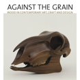 thumbnail image 1 of Pre-Owned Against the Grain: Wood in Contemporary Art, Craft, and Design (Hardcover) 1580933440 9781580933445, 1 of 1