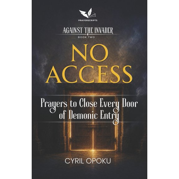 Against the Invader No Access: Prayers to Close Every Door of Demonic Entry, Book 2, (Paperback)