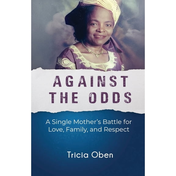 Against the Odds: A Single Mother's Battle for Love, Family, and Respect, (Paperback)