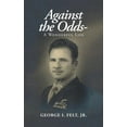 thumbnail image 1 of Against the Odds-: A Wonderful Life (Paperback) by George I Felt, 1 of 1