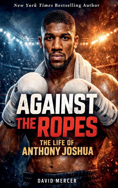 Against the Ropes: The Life of Anthony Joshua, (Paperback)