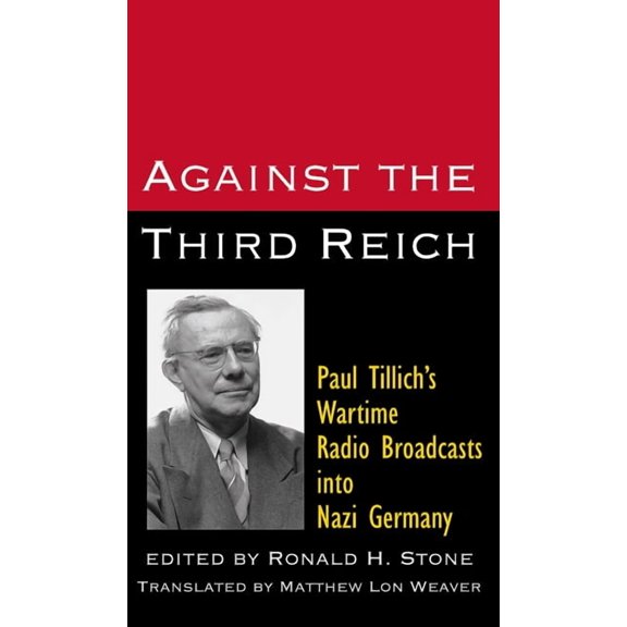 Against the Third Reich: Paul Tillich's Wartime Radio Broadcasts Into Nazi Germany, (Paperback)