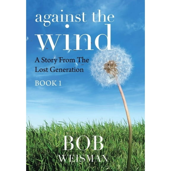 Against the Wind: A Story from the Lost Generation (Hardcover)