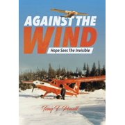 Against the Wind Hope Sees The Invisible, Hardcover