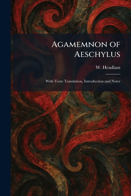 Agamemnon of Aeschylus: With Verse Translation, Introduction and Notes, (Paperback)