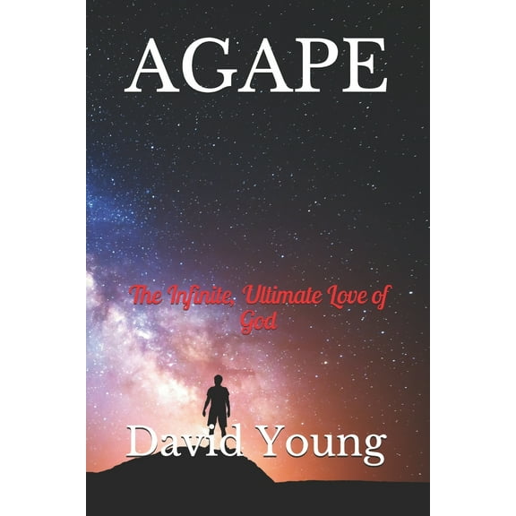 Faith, Hope, & Love: Agape: The Infinite, Ultimate Love of God (Paperback)