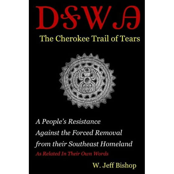 Agatahi: The Cherokee Trail of Tears: A People's Resistance Against the Forced Removal from their Southeast Homeland as Related in their Own Words, (Paperback)