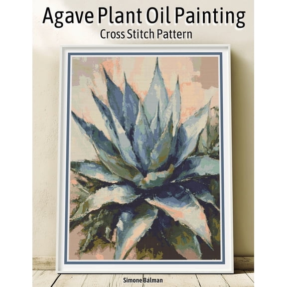 Agave Plant Oil Painting Cross Stitch Pattern: Full-Coverage Botanical Design with Large-Print Charts and Multi-Brand Fl, (Paperback)