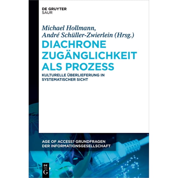 Age of Access? Grundfragen Der Informati Diachrone Zugänglichkeit ALS Prozess: Kulturelle Ãberlieferung in Systematischer Sicht, Book 4, (Hardcover)