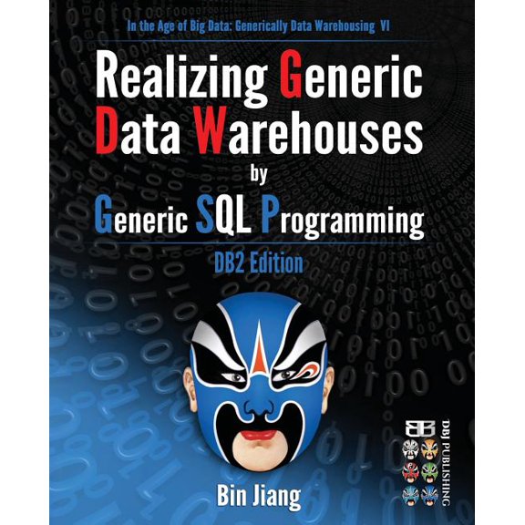 In the Age of Big Data: Generically Data Warehousing: Realizing Generic Data Warehouses by Generic SQL Programming : DB2 Edition (Series #6) (Paperback)