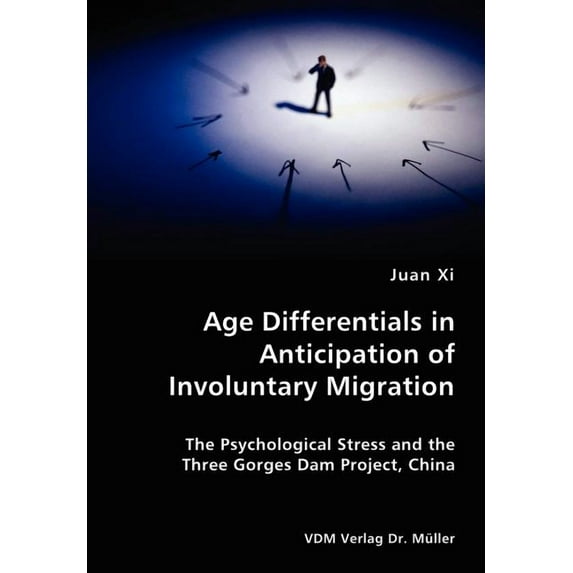 Age Differentials in Anticipation of Involuntary Migration- The Psychological Stress and the Three Gorges Dam Project, C, (Paperback)