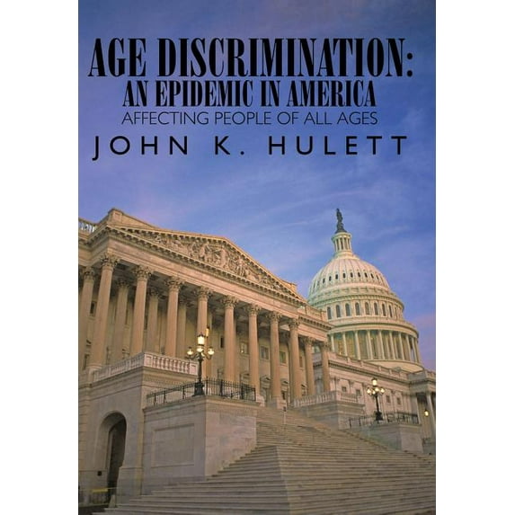 Age Discrimination : An Epidemic in America Affecting People of All Ages