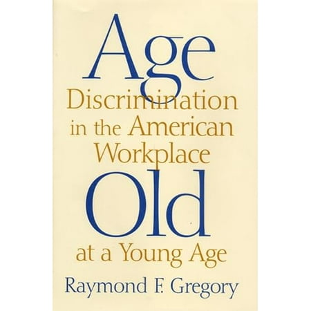 Pre-Owned Age Discrimination in the American Workplace: Old at a Young Age (Hardcover) 0813529069 9780813529066