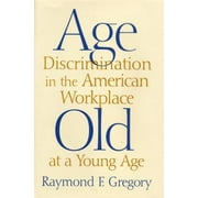 Pre-Owned Age Discrimination in the American Workplace: Old at a Young Age (Hardcover) 0813529069 9780813529066