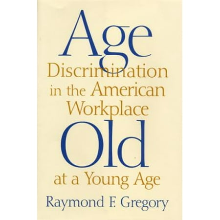 Pre-Owned Age Discrimination in the American Workplace: Old at a Young Age (Hardcover) 0813529069 9780813529066
