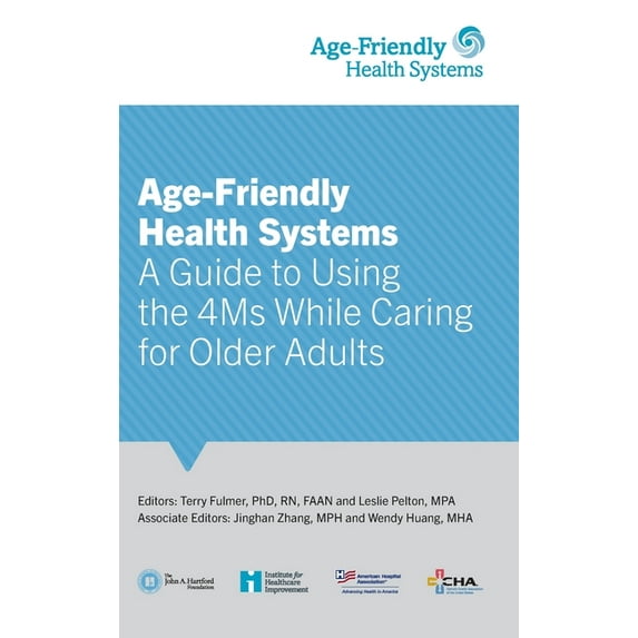 Age-Friendly Health Systems: A Guide to Using the 4Ms While Caring for Older Adults, (Hardcover)