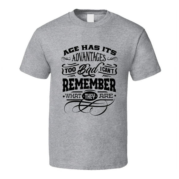 Age Has Its Advantages Funny Birthday Tshirt Cool Classic Novelty Tee T Shirt