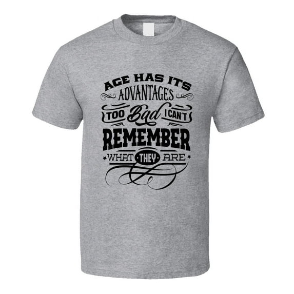 Age Has Its Advantages Funny Birthday Tshirt Cool Classic Novelty Tee T Shirt