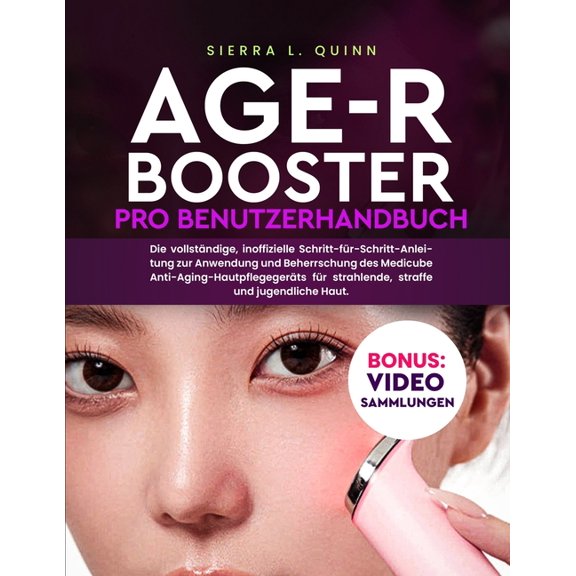 Age-R Booster Pro Benutzerhandbuch: Die vollstndige, inoffizielle Schritt-fr-Schritt-Anleitung zur Anwendung und Beher, (Paperback)