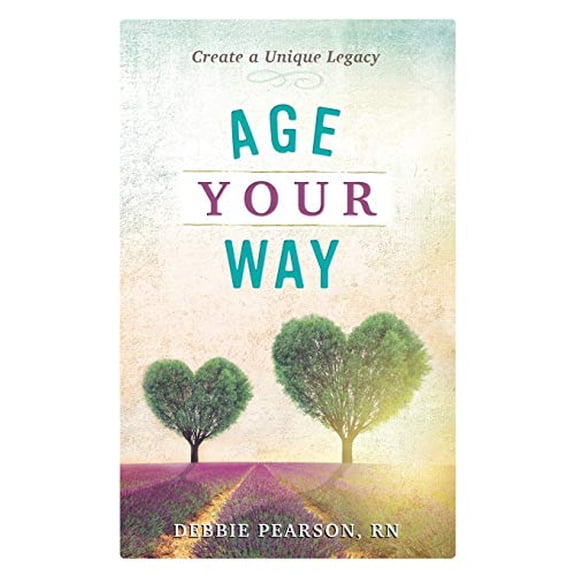 Pre-Owned Age Your Way: Create a Unique Legacy (Paperback) 0997853301 9780997853308