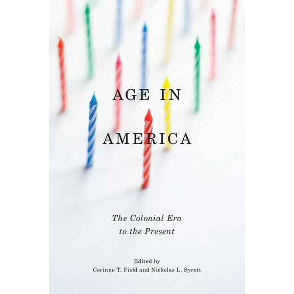 Age in America: The Colonial Era to the Present, (Paperback)