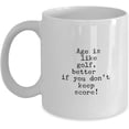 thumbnail image 1 of Age is like golf Funny Coffee/Tea Mug for Golfers, Dad, Mum, Grandpa, Uncle, Sister, Aunt, 1 of 2