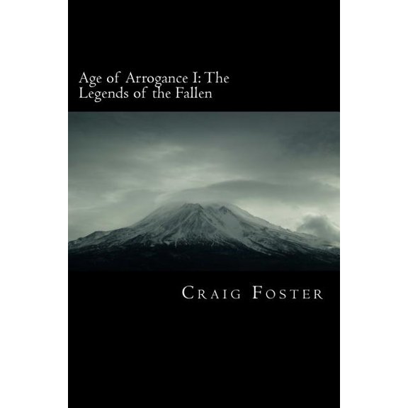 Age of Arrogance I : The Legends of the Fallen: Age of Arrogance