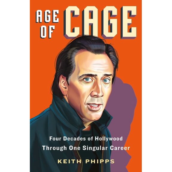 Age of Cage: Four Decades of Hollywood Through One Singular Career, (Paperback)