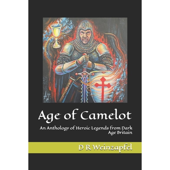 Age of Camelot: An Anthology of Heroic Legends from Dark Age Britain, (Paperback)