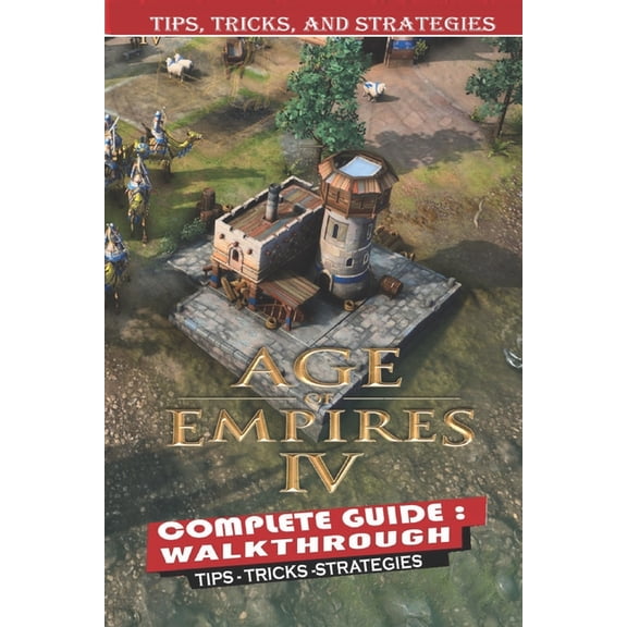Age of Empires IV Complete Guide: Tips, Tricks - Things We Wish We Knew Before Starting (Paperback)