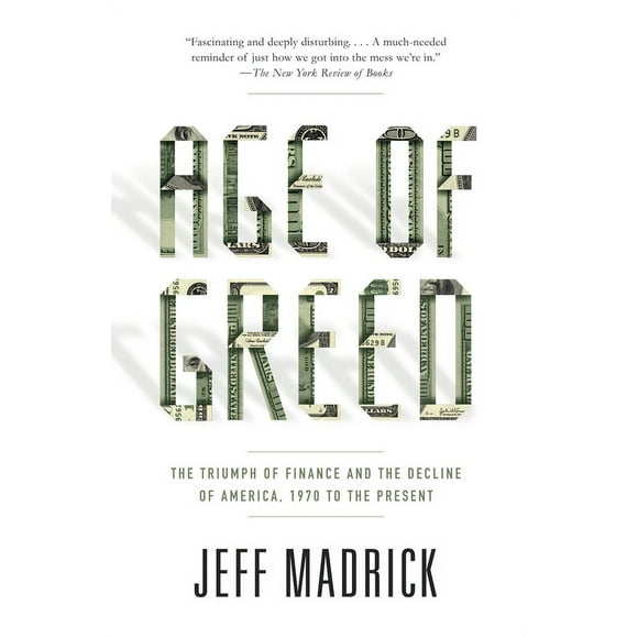Age of Greed : The Triumph of Finance and the Decline of America, 1970 to the Present (Paperback)