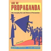ANTHONY PRATKANIS; UNIVERSITY EMERITUS ELLIOT ARONSON Age of Propaganda: The Everyday Use and Abuse of Persuasion, (Paperback)