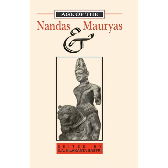 Age of the Nandas and Mauryas - K. A. Nilakanta Sastri