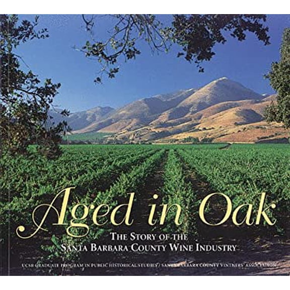 Pre-Owned Aged in Oak: The Story of the Santa Barbara County Wine Industry (Paperback) 0966189701 9780966189704