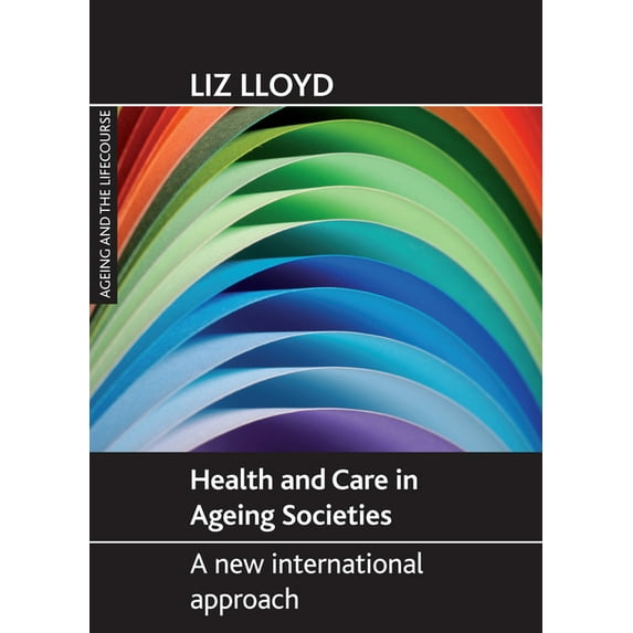 Ageing and the Lifecourse Health and Care in Ageing Societies: A New International Approach, (Paperback)