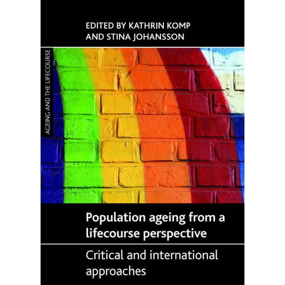 Ageing and the Lifecourse Population Ageing from a Lifecourse Perspective: Critical and International Approaches, (Hardcover)