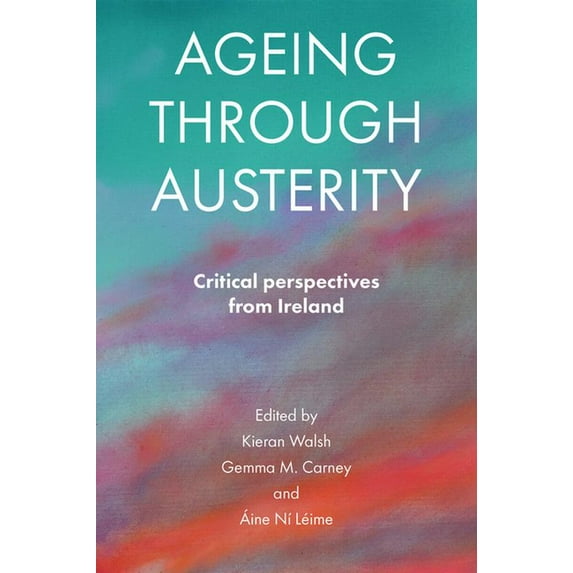 Ageing Through Austerity: Critical Perspectives from Ireland, (Hardcover)