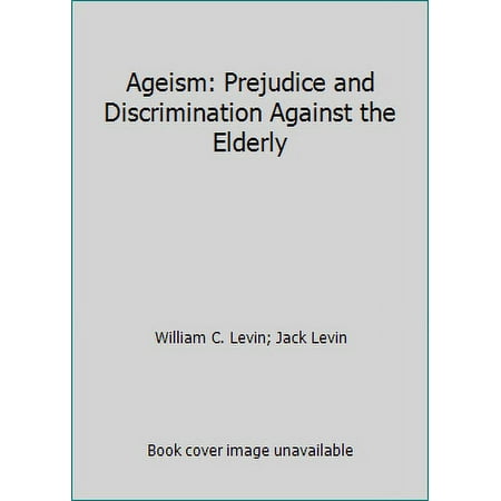 Pre-Owned Ageism, Prejudice and Discrimination Against the Elderly (Hardcover) 053400881X 9780534008819