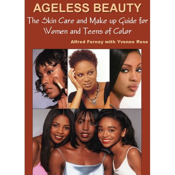 Ageless Beauty: The Ultimate Skincare & Makeup Book for Women & Teens of Color -- Alfred Fornay