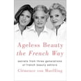 thumbnail image 1 of Pre-Owned Ageless Beauty the French Way: Secrets from Three Generations of French Beauty Editors (Hardcover) 1250151600 9781250151605, 1 of 1