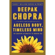 Ageless Body, Timeless Mind The Quantum Alternative to Growing Old, Paperback