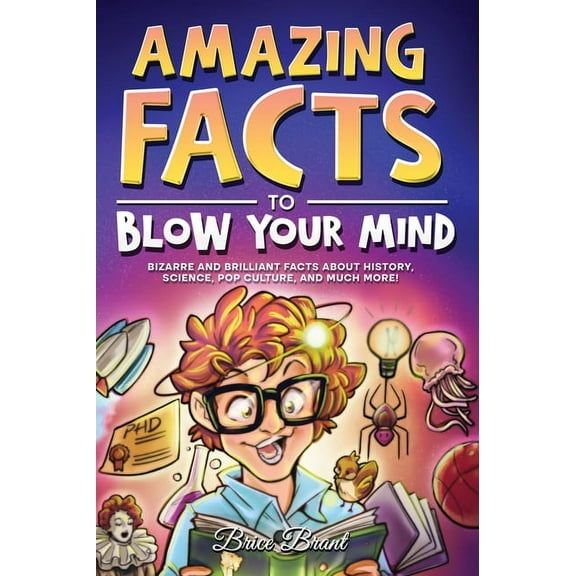 Ageless Explorers Series: Fun Facts for Kids, Teens, and Adults: Amazing Facts to Blow Your Mind: Bizarre and Brilliant Facts about History, Science, Pop Culture, and much more! (Hardcover)