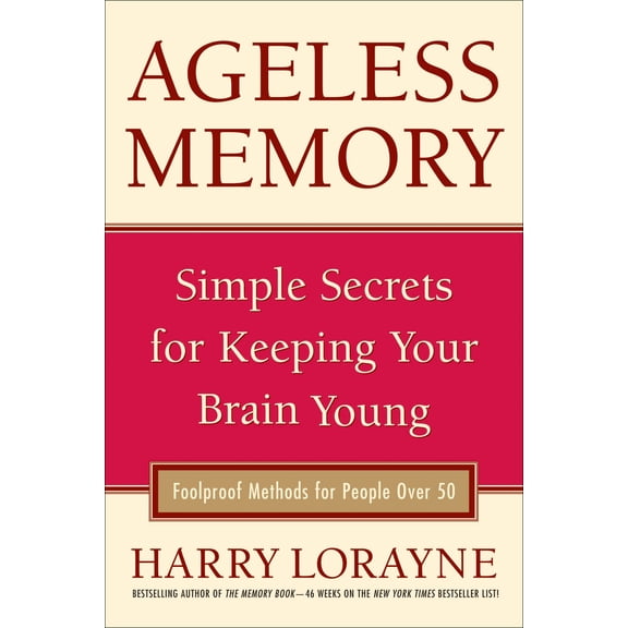 Ageless Memory : Simple Secrets for Keeping Your Brain Young - Foolproof Methods for People Over 50 (Hardcover)