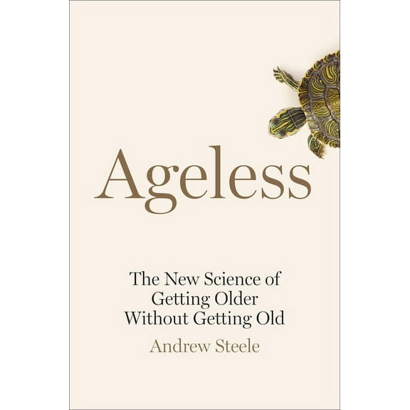 Ageless: The New Science of Getting Older Without Getting Old (Hardcover)