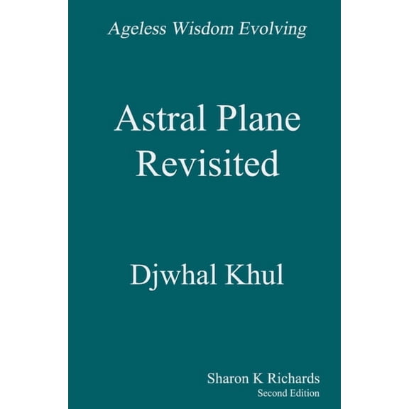 Ageless Wisdom Evolving Astral Plane Revisited, (Paperback)