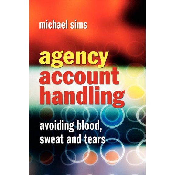 Agency Account Handling: Avoiding Blood, Sweat and Tears, (Hardcover)