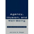 thumbnail image 1 of Agency, Illusion, and Well-Being: Essays in Moral Psychology and Philosophical Economics, (Paperback), 1 of 1