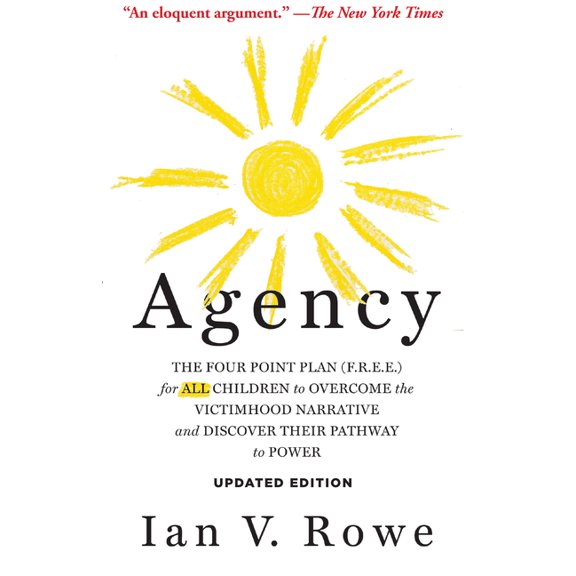 Agency, Updated Edition: The Four Point Plan (F.R.E.E.) for All Children to Overcome the Victimhood Narrative and Discov, (Paperback)