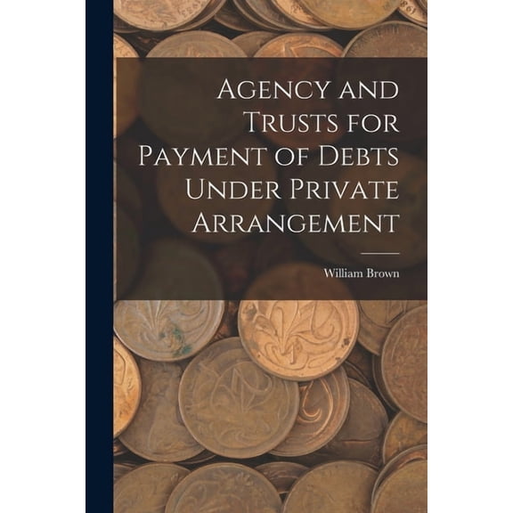 Agency and Trusts for Payment of Debts Under Private Arrangement, (Paperback)